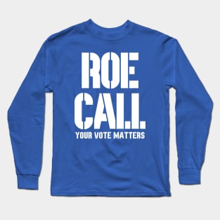 Roe Call - Your Vote Matters Long Sleeve T-Shirt